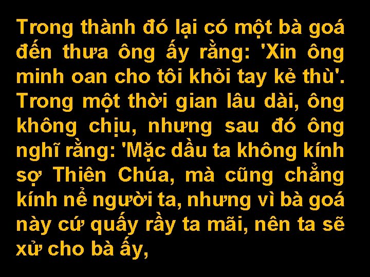Trong thành đó lại có một bà goá đến thưa ông ấy rằng: 'Xin Trong thành đó lại có một bà goá đến thưa ông ấy rằng: 'Xin