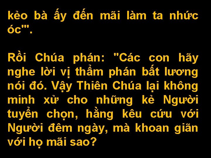 kẻo bà ấy đến mãi làm ta nhức óc'". Rồi Chúa phán: "Các con kẻo bà ấy đến mãi làm ta nhức óc'". Rồi Chúa phán: "Các con