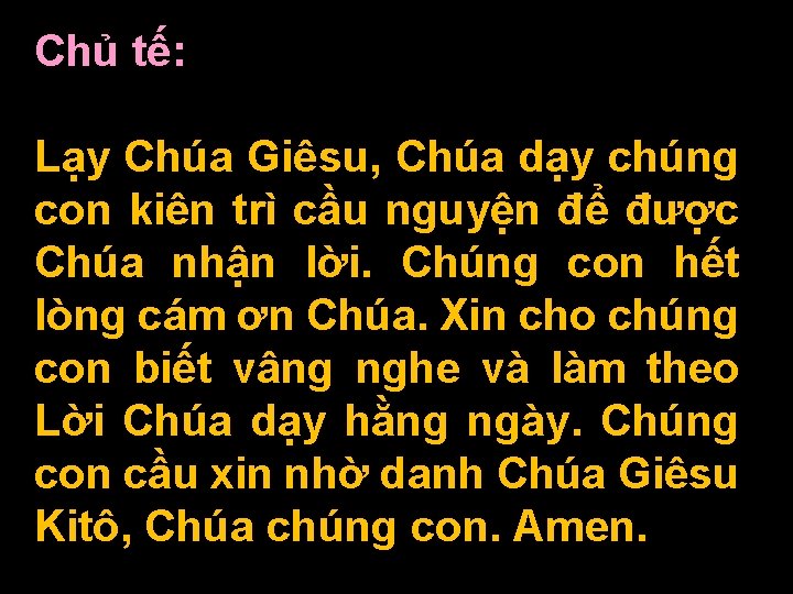 Chủ tế: Lạy Chúa Giêsu, Chúa dạy chúng con kiên trì cầu nguyện để Chủ tế: Lạy Chúa Giêsu, Chúa dạy chúng con kiên trì cầu nguyện để