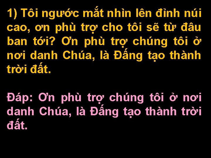 1) Tôi ngước mắt nhìn lên đỉnh núi cao, ơn phù trợ cho tôi 1) Tôi ngước mắt nhìn lên đỉnh núi cao, ơn phù trợ cho tôi