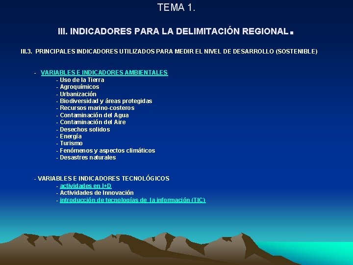 TEMA 1. . III. INDICADORES PARA LA DELIMITACIÓN REGIONAL III. 3. PRINCIPALES INDICADORES UTILIZADOS TEMA 1. . III. INDICADORES PARA LA DELIMITACIÓN REGIONAL III. 3. PRINCIPALES INDICADORES UTILIZADOS
