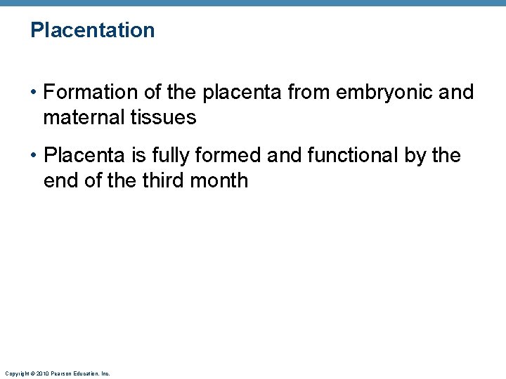 Placentation • Formation of the placenta from embryonic and maternal tissues • Placenta is