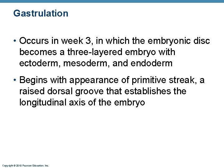 Gastrulation • Occurs in week 3, in which the embryonic disc becomes a three-layered