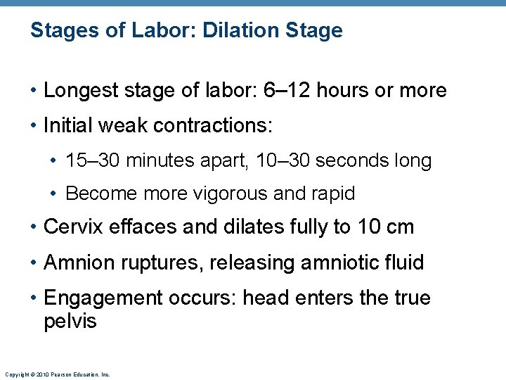 Stages of Labor: Dilation Stage • Longest stage of labor: 6– 12 hours or