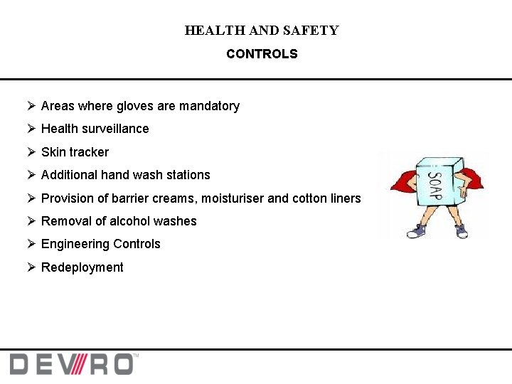 HEALTH AND SAFETY CONTROLS Ø Areas where gloves are mandatory Ø Health surveillance Ø HEALTH AND SAFETY CONTROLS Ø Areas where gloves are mandatory Ø Health surveillance Ø