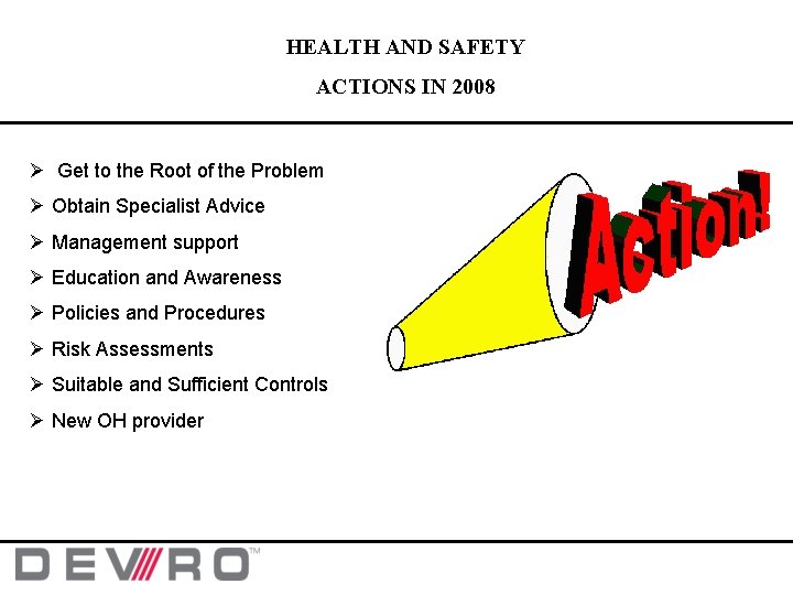 HEALTH AND SAFETY ACTIONS IN 2008 Ø Get to the Root of the Problem HEALTH AND SAFETY ACTIONS IN 2008 Ø Get to the Root of the Problem