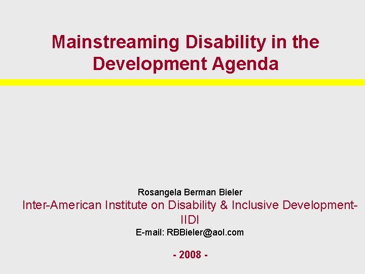 Mainstreaming Disability in the Development Agenda Rosangela Berman Bieler Inter-American Institute on Disability &