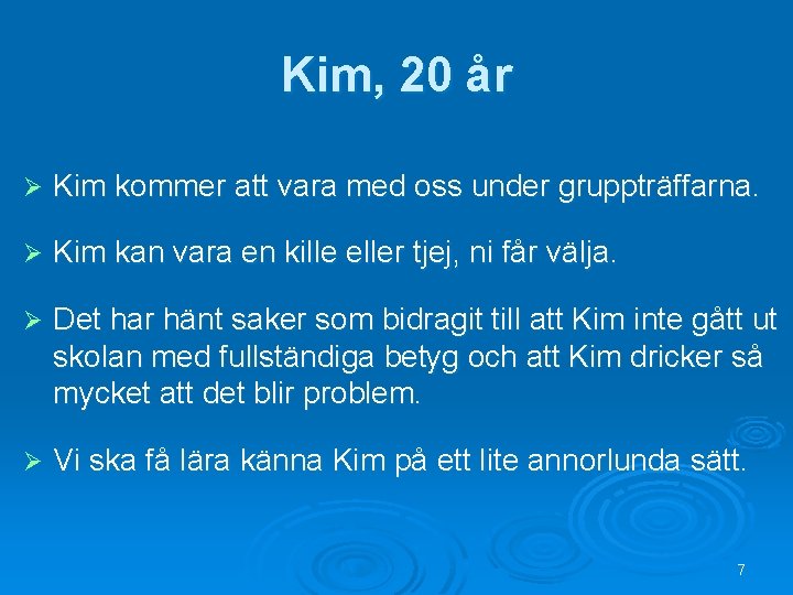 Kim, 20 år Ø Kim kommer att vara med oss under gruppträffarna. Ø Kim