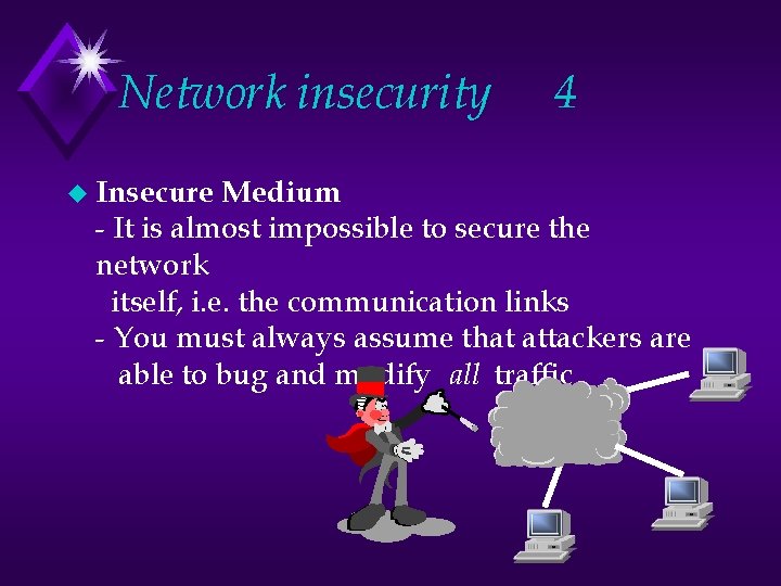 Network insecurity u Insecure 4 Medium - It is almost impossible to secure the