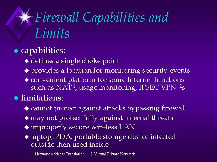 Firewall Capabilities and Limits u capabilities: u defines a single choke point u provides