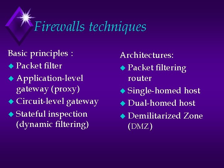 Firewalls techniques Basic principles : u Packet filter u Application-level gateway (proxy) u Circuit-level