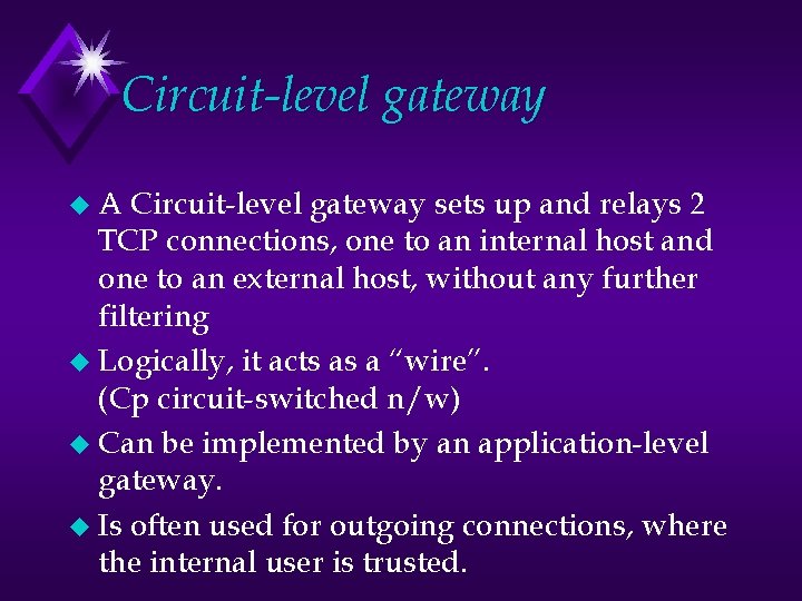 Circuit-level gateway u. A Circuit-level gateway sets up and relays 2 TCP connections, one