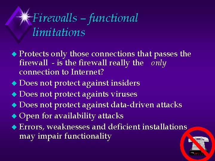 Firewalls – functional limitations u Protects only those connections that passes the firewall -