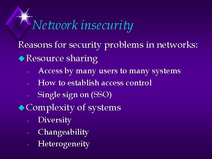 Network insecurity Reasons for security problems in networks: u Resource sharing - Access by