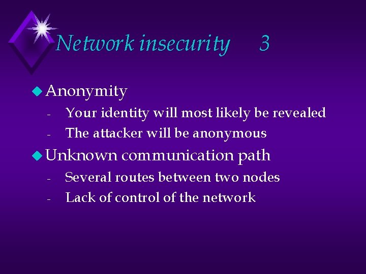 Network insecurity 3 u Anonymity - Your identity will most likely be revealed The