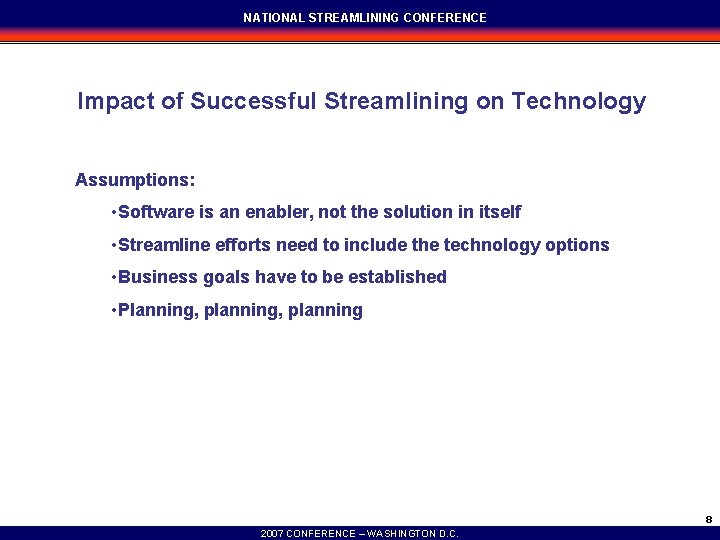 NATIONAL STREAMLINING CONFERENCE Impact of Successful Streamlining on Technology Assumptions: • Software is an