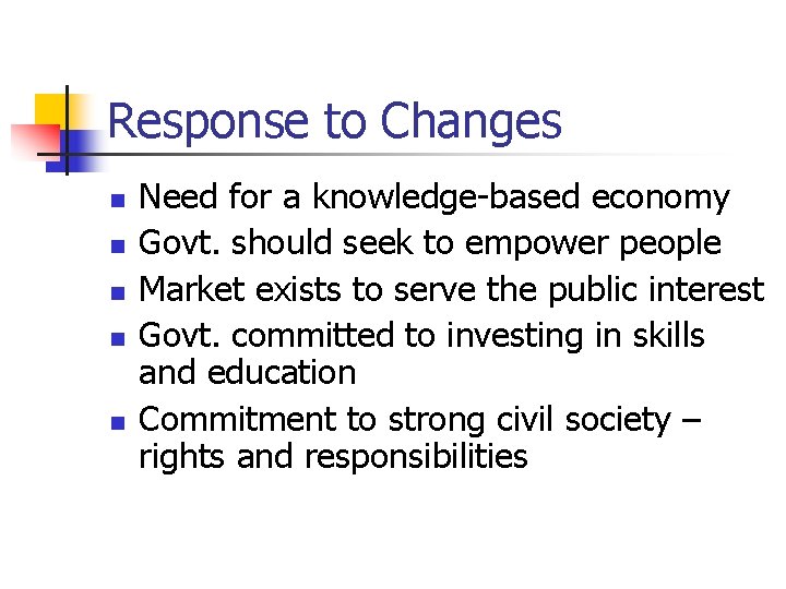 Response to Changes n n n Need for a knowledge-based economy Govt. should seek