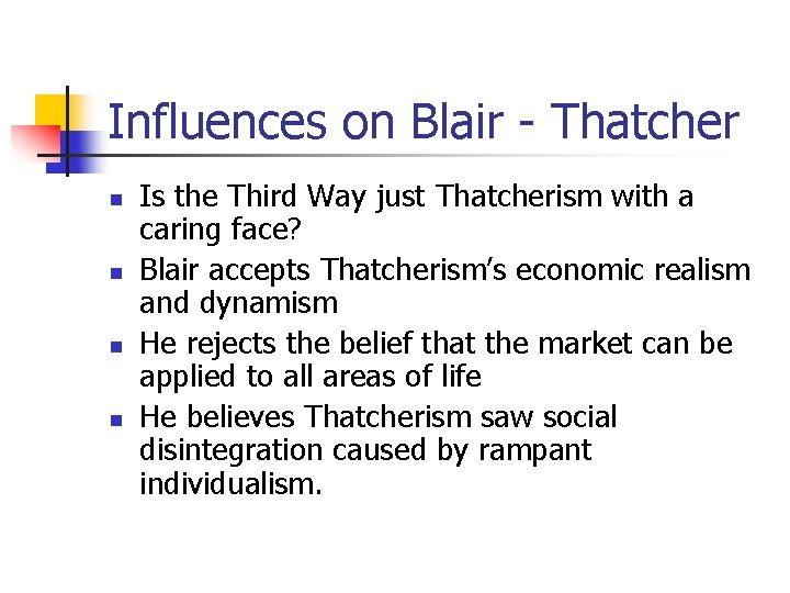 Influences on Blair - Thatcher n n Is the Third Way just Thatcherism with