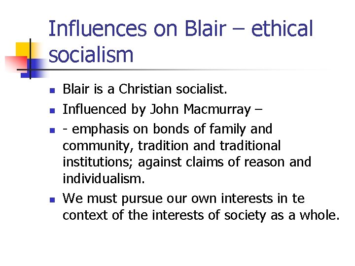 Influences on Blair – ethical socialism n n Blair is a Christian socialist. Influenced