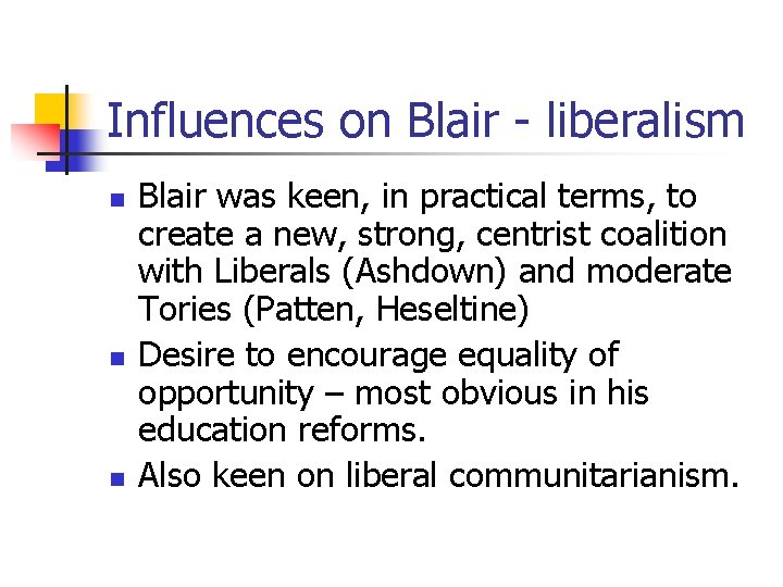 Influences on Blair - liberalism n n n Blair was keen, in practical terms,