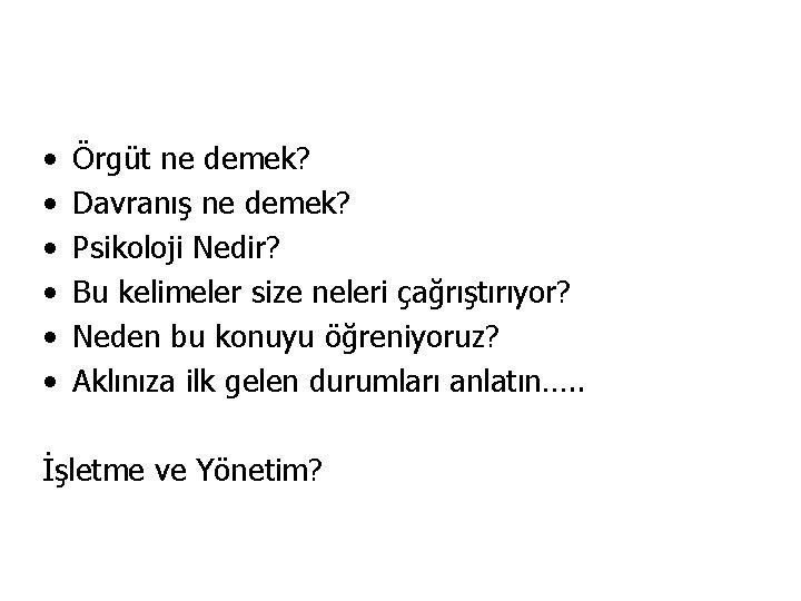  • • • Örgüt ne demek? Davranış ne demek? Psikoloji Nedir? Bu kelimeler