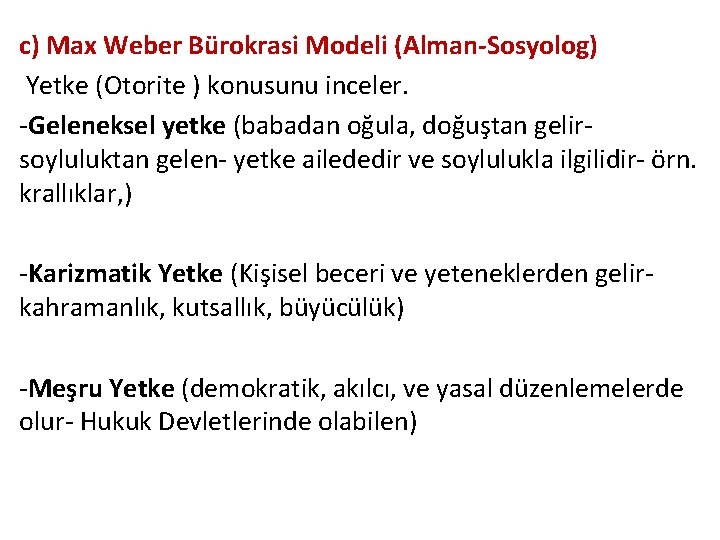 c) Max Weber Bürokrasi Modeli (Alman-Sosyolog) Yetke (Otorite ) konusunu inceler. -Geleneksel yetke (babadan