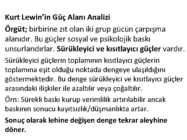 Kurt Lewin’in Güç Alanı Analizi Örgüt; birbirine zıt olan iki grup gücün çarpışma alanıdır.