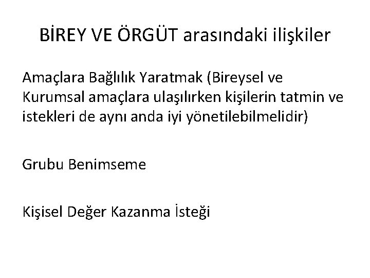 BİREY VE ÖRGÜT arasındaki ilişkiler Amaçlara Bağlılık Yaratmak (Bireysel ve Kurumsal amaçlara ulaşılırken kişilerin