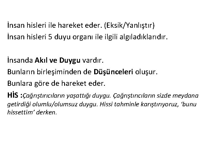 İnsan hisleri ile hareket eder. (Eksik/Yanlıştır) İnsan hisleri 5 duyu organı ile ilgili algıladıklarıdır.