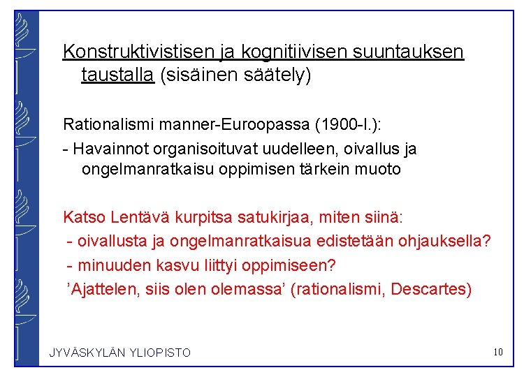 Konstruktivistisen ja kognitiivisen suuntauksen taustalla (sisäinen säätely) Rationalismi manner-Euroopassa (1900 -l. ): - Havainnot