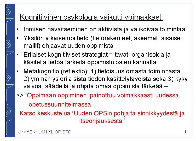 Kognitiivinen psykologia vaikutti voimakkasti • Ihmisen havaitseminen on aktiivista ja valikoivaa toimintaa • Yksilön