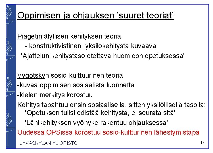 Oppimisen ja ohjauksen ’suuret teoriat’ Piagetin älyllisen kehityksen teoria - konstruktivistinen, yksilökehitystä kuvaava ’Ajattelun