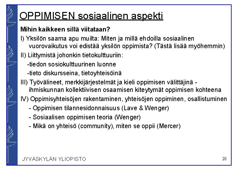 OPPIMISEN sosiaalinen aspekti Mihin kaikkeen sillä viitataan? I) Yksilön saama apu muilta: Miten ja