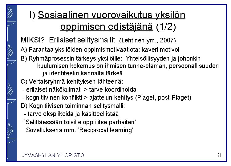 I) Sosiaalinen vuorovaikutus yksilön oppimisen edistäjänä (1/2) MIKSI? Erilaiset selitysmallit (Lehtinen ym. , 2007)