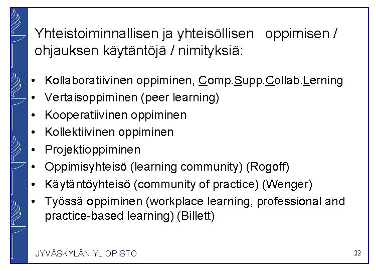 Yhteistoiminnallisen ja yhteisöllisen oppimisen / ohjauksen käytäntöjä / nimityksiä: • • Kollaboratiivinen oppiminen, Comp.