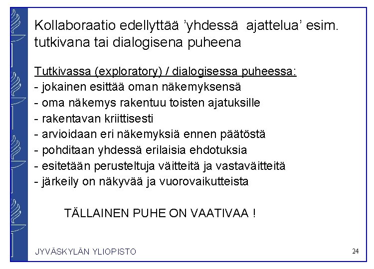 Kollaboraatio edellyttää ’yhdessä ajattelua’ esim. tutkivana tai dialogisena puheena Tutkivassa (exploratory) / dialogisessa puheessa: