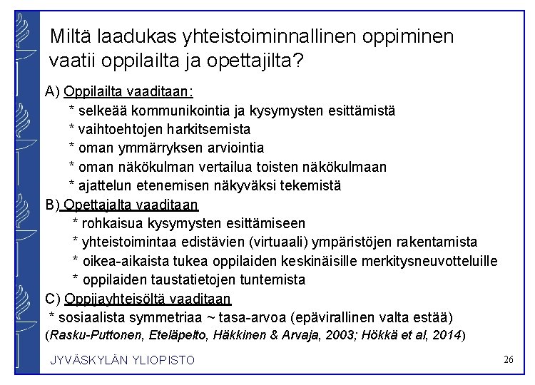 Miltä laadukas yhteistoiminnallinen oppiminen vaatii oppilailta ja opettajilta? A) Oppilailta vaaditaan: * selkeää kommunikointia