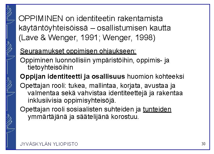 OPPIMINEN on identiteetin rakentamista käytäntöyhteisöissä – osallistumisen kautta (Lave & Wenger, 1991; Wenger, 1998)