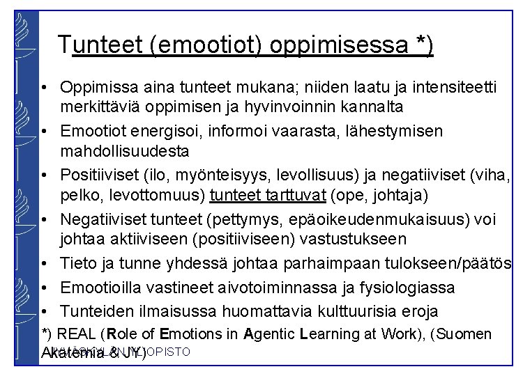 Tunteet (emootiot) oppimisessa *) • Oppimissa aina tunteet mukana; niiden laatu ja intensiteetti merkittäviä