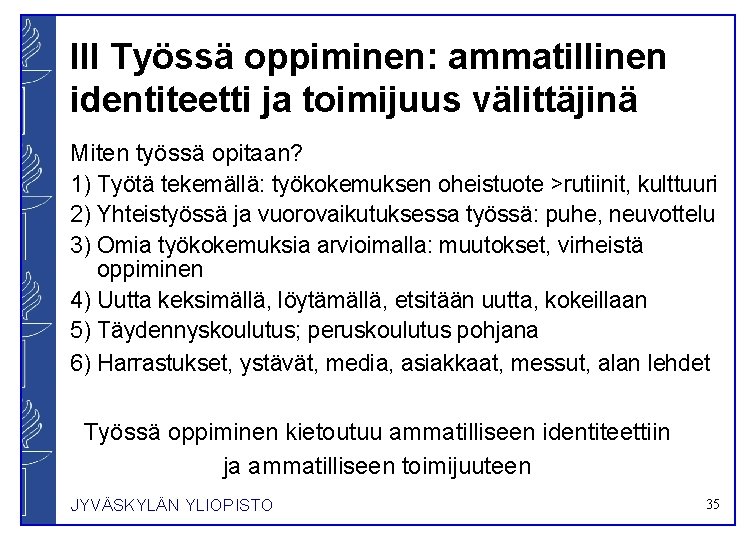 III Työssä oppiminen: ammatillinen identiteetti ja toimijuus välittäjinä Miten työssä opitaan? 1) Työtä tekemällä: