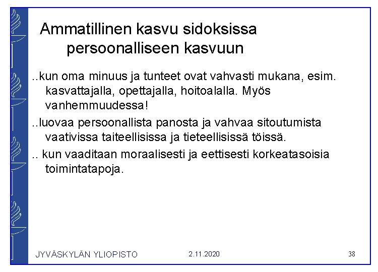  Ammatillinen kasvu sidoksissa persoonalliseen kasvuun . . kun oma minuus ja tunteet ovat