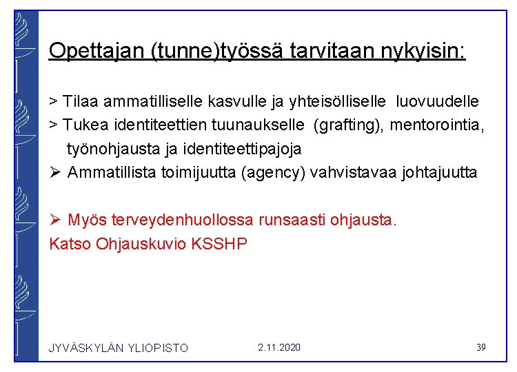 Opettajan (tunne)työssä tarvitaan nykyisin: > Tilaa ammatilliselle kasvulle ja yhteisölliselle luovuudelle > Tukea identiteettien