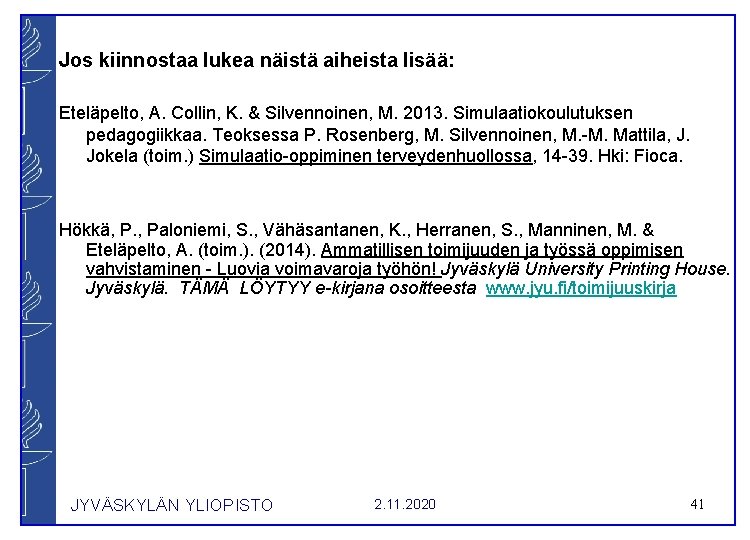 Jos kiinnostaa lukea näistä aiheista lisää: Eteläpelto, A. Collin, K. & Silvennoinen, M. 2013.