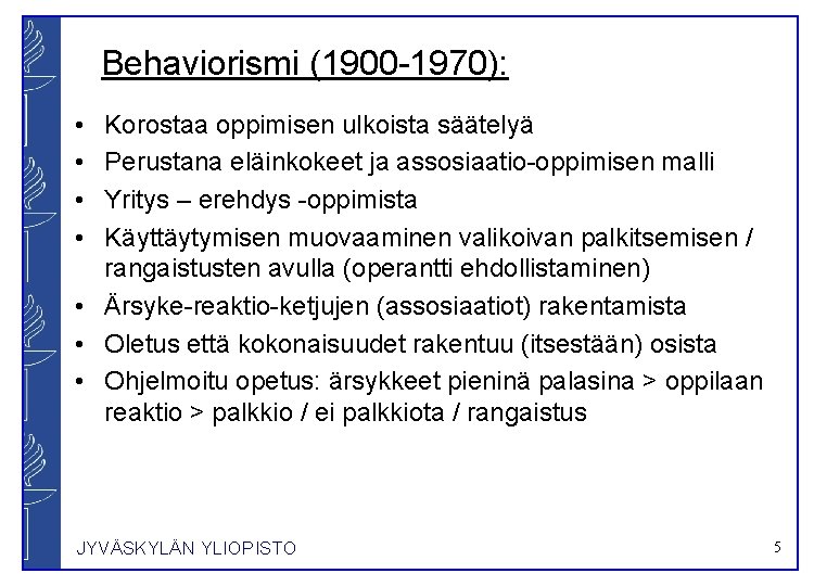 Behaviorismi (1900 -1970): • • Korostaa oppimisen ulkoista säätelyä Perustana eläinkokeet ja assosiaatio-oppimisen malli