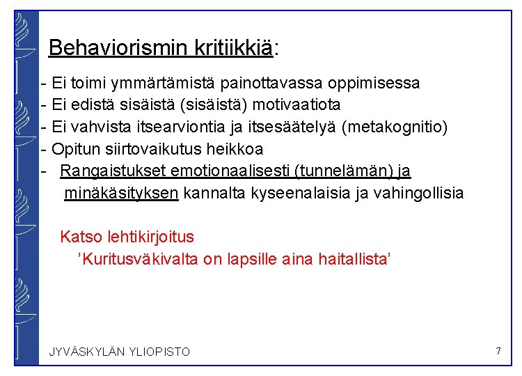 Behaviorismin kritiikkiä: - Ei toimi ymmärtämistä painottavassa oppimisessa - Ei edistä sisäistä (sisäistä) motivaatiota