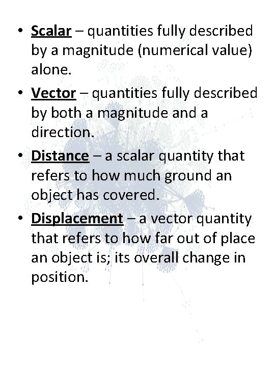 • Scalar – quantities fully described by a magnitude (numerical value) alone. • • Scalar – quantities fully described by a magnitude (numerical value) alone. •