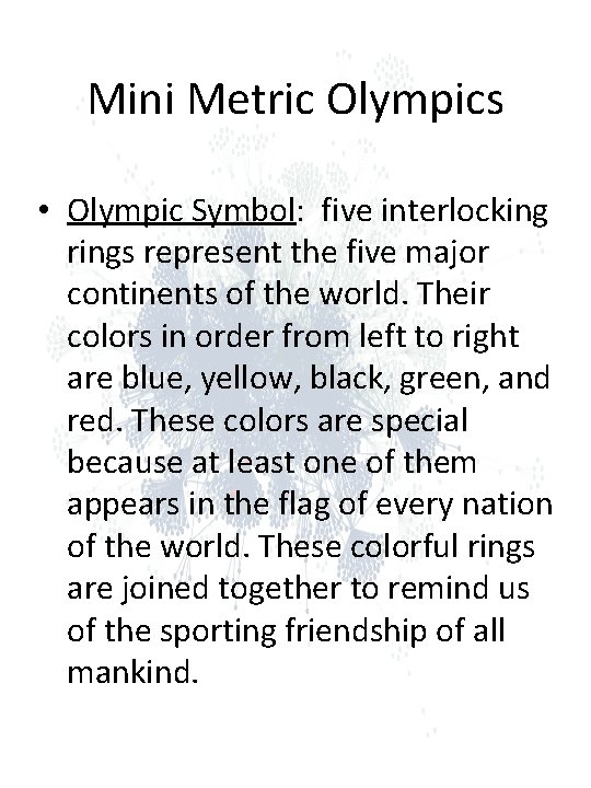 Mini Metric Olympics • Olympic Symbol: five interlocking rings represent the five major continents Mini Metric Olympics • Olympic Symbol: five interlocking rings represent the five major continents