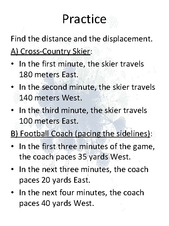 Practice Find the distance and the displacement. A) Cross-Country Skier: • In the first Practice Find the distance and the displacement. A) Cross-Country Skier: • In the first