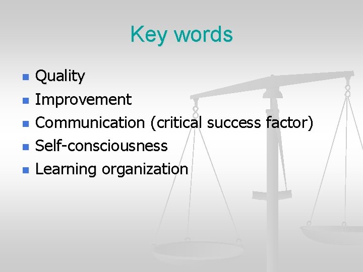 Key words n n n Quality Improvement Communication (critical success factor ) Communication (