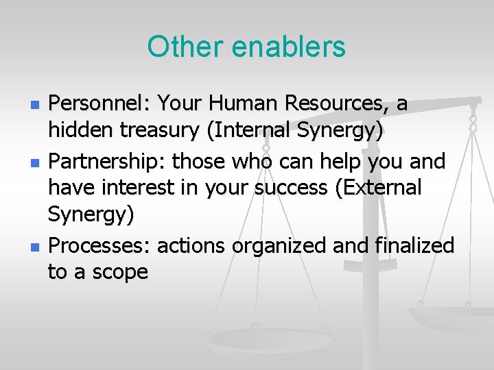 Other enablers n n n Personnel: Your Human Resources, a hidden treasury (Internal Synergy)